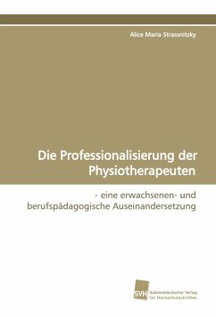 Die Professionalisierung der Physiotherapeuten - Strassnitzky, Alice Maria