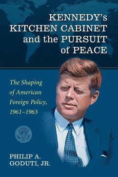 Kennedy's Kitchen Cabinet and the Pursuit of Peace - Goduti, Philip A.