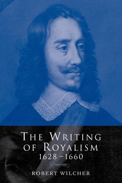 The Writing of Royalism 1628 1660 - Wilcher, Robert (University of Birmingham)