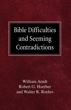 Bible Difficulties and Seeming Contradictions - Arndt, William; Hoerber, Robert G.; Roehrs, Walther R.