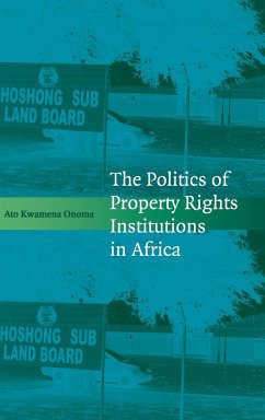 The Politics of Property Rights Institutions in Africa - Onoma, Ato Kwamena
