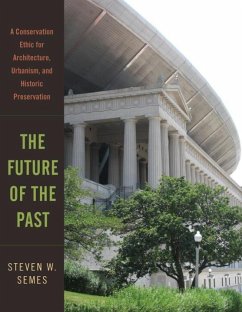 The Future of the Past: A Conservation Ethic for Architecture, Urbanism, and Historic Preservation - Semes, Steven W.