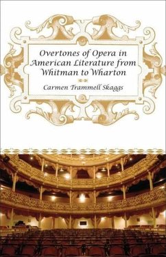 Overtones of Opera in American Literature from Whitman to Wharton - Skaggs, Carmen Trammell