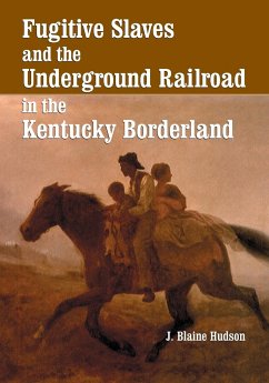 Fugitive Slaves and the Underground Railroad in the Kentucky Borderland - Hudson, J. Blaine