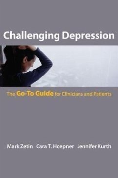 Challenging Depression: The Go-To Guide for Clinicians and Patients - Zetin, Mark; Hoepner, Cara T.; Kurth, Jennifer