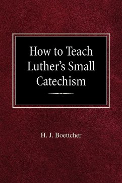 How to Teach Luther's Small Catechism - Boettcher, H J