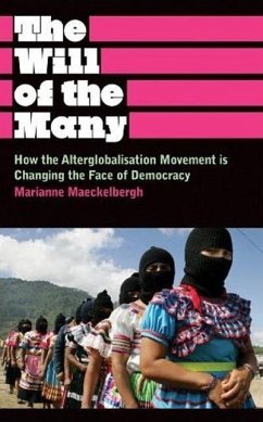 The Will of the Many: How the Alterglobalisation Movement Is Changing the Face of Democracy - Maeckelbergh, Marianne