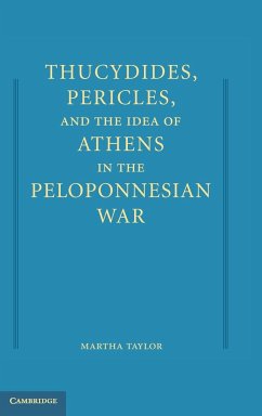 Thucydides, Pericles, and the Idea of Athens in the Peloponnesian War - Taylor, Martha