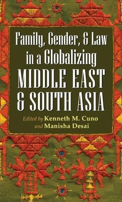 Family, Gender, and Law in a Globalizing Middle East and South Asia - Kenneth M. Cuno; Manisha Desai Family, Gender, and Law in a Globalizing Middle East and South Asia - Kenneth M. Cuno; Manisha Desai