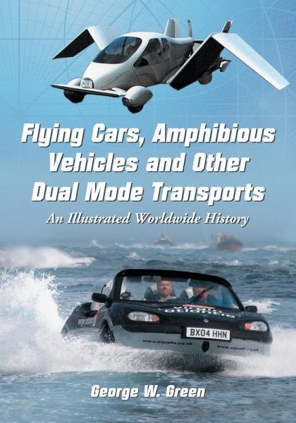 Flying Cars, Amphibious Vehicles and Other Dual Mode Transports Flying Cars, Amphibious Vehicles and Other Dual Mode Transports