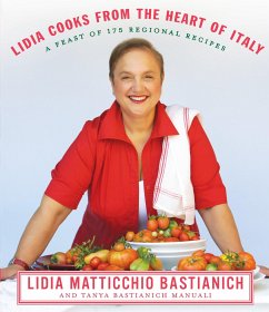Lidia Cooks from the Heart of Italy: A Feast of 175 Regional Recipes: A Cookbook - Bastianich, Lidia Matticchio; Bastianich Manuali, Tanya