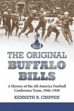 The Original Buffalo Bills: A History of the All-America Football Conference Team, 1946-1949 - Crippen, Kenneth R.