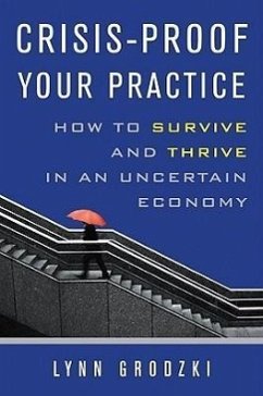 Crisis-Proof Your Practice: How to Survive and Thrive in an Uncertain Economy - Grodzki, Lynn