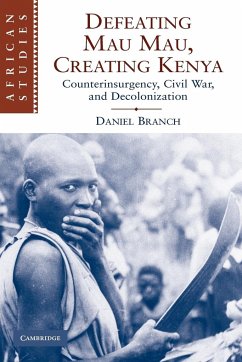 Defeating Mau Mau, Creating Kenya - Branch, Daniel (University of Warwick)