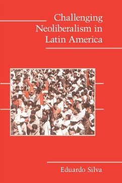 Challenging Neoliberalism in Latin America - Silva, Eduardo