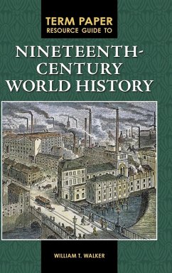 Term Paper Resource Guide to Nineteenth-Century World History - Walker, William