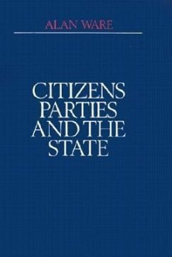 Citizens, Parties, and the State: A Reappraisal - Ware, Alan; Ware