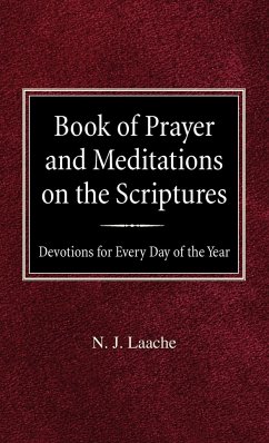 Book of Prayer and Meditations of the Scriptures: Devotions for Every Day of the Year - Laache, N. J.