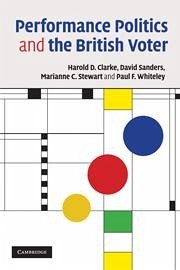 Performance Politics and the British Voter - Clarke, Harold D; Sanders, David; Stewart, Marianne C; Whiteley, Paul F