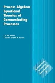 Process Algebra: Equational Theories of Communicating Processes - Baeten, J C M; Basten, T.; Reniers, M A