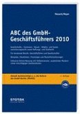ABC des GmbH-Geschäftsführers 2010 Gesellschafts-, Insolvenz-, Steuer-, Arbeits- und Sozialversicherungsrecht sowie Haftungs- und Strafrecht