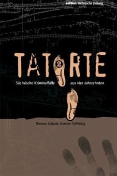 Sächsische Kriminalfälle aus vier Jahrzehnten / Tatorte Bd.2 - Schade, Thomas; Schlinzig, Karsten