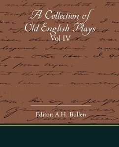 A Collection Of Old English Plays Vol IV - Bullen, A. H.