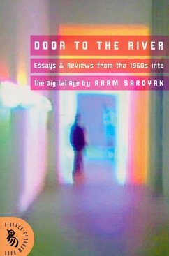 Door to the River: Essays and Reviews from the 1960s Into the Digital Age - Saroyan, Aram