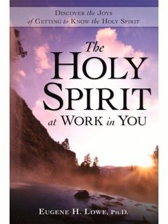 The Holy Spirit at Work in You: Becoming Intimate with God - Lowe, Eugene