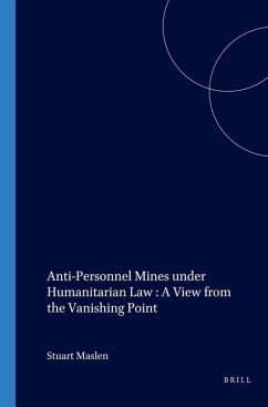 Anti-Personnel Mines Under Humanitarian Law: A View from the Vanishing Point - Maslen, Stuart