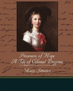 Prisoners of Hope a Tale of Colonial Virginia - Johnston, Mary