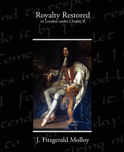 Royalty Restored or London under Charles II - Molloy, J. Fitzgerald