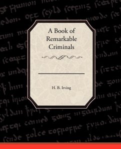 A Book of Remarkable Criminals - Irving, H. B.