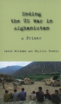 Ending the US War in Afghanistan: A Primer - Wildman, David; Bennis, Phyllis