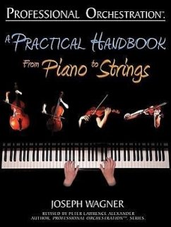 Professional Orchestration: A Practical Handbook - From Piano to Strings - Wagner, Joseph