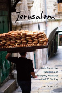 Jerusalem: Arab Social Life, Traditions, and Everyday Pleasures in the 20th Century - Ghosheh, Subhi S.