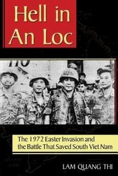 Hell in an Loc: The 1972 Easter Invasion and the Battle That Saved South Viet Nam - Thi, Lam Quang