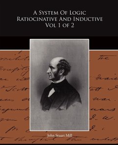 A System Of Logic Ratiocinative And Inductive Vol 1 of 2 - Mill, John Stuart