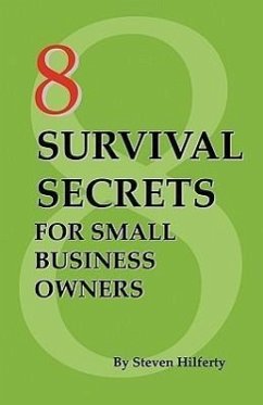 8 Survival Secrets for Small Business Owners - Hilferty, Steven
