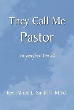 They Call Me Pastor - Smith, Alfred L. Jr.; M. Ed, Rev Alfred L. Smith Jr.