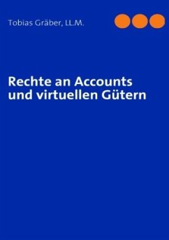 Rechte an Accounts und virtuellen Gütern - Gräber LL.M., Tobias