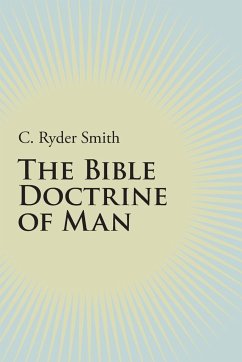 The Bible Doctrine of Man - Smith, C Ryder