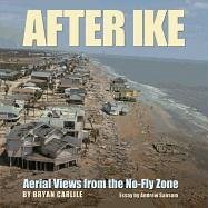 After Ike: Aerial Views from the No-Fly Zone - Carlile, Bryan