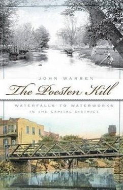 The Poesten Kill: Waterfalls to Waterworks in the Capital District - Warren, John