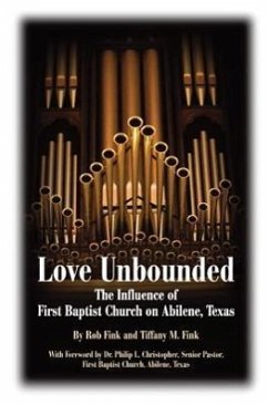 Love Unbounded: The Influence of First Baptist Church on Abilene, Texas - Fink, Robert; Fink, Tiffany