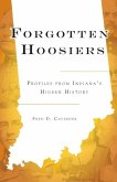 Forgotten Hoosiers: Profiles from Indiana's Hidden History