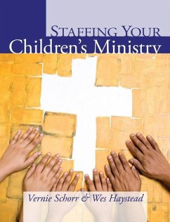 Staffing Your Children's Ministry - Schorr, Vernie; Haystead, Wes