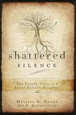 Shattered Silence: The Untold Story of a Serial Killer's Daughter - Moore, Melissa G.