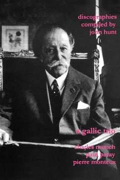 A Gallic Trio. 3 Discographies. Charles Munch (Munch), Paul Paray, Pierre Monteux. [2003]. - Hunt, John