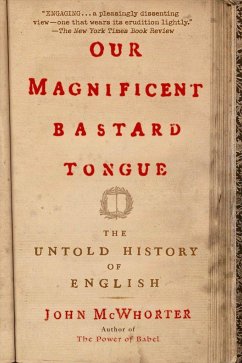 Our Magnificent Bastard Tongue: The Untold History of English - Mcwhorter, John